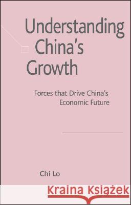 Understanding China's Growth: Forces That Drive China's Economic Future Lo, C. 9780230515574 Palgrave MacMillan