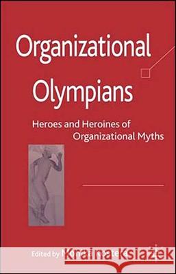 Organizational Olympians: Heroes and Heroines of Organizational Myths Kostera, M. 9780230515710 Palgrave MacMillan