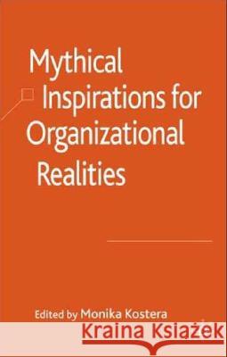 Mythical Inspirations for Organizational Realities Monika Kostera 9780230515734 Palgrave MacMillan