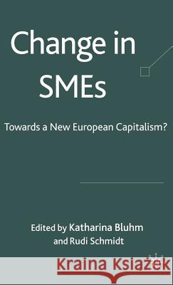 Change in Smes: Towards a New European Capitalism? Bluhm, K. 9780230515895 Palgrave MacMillan