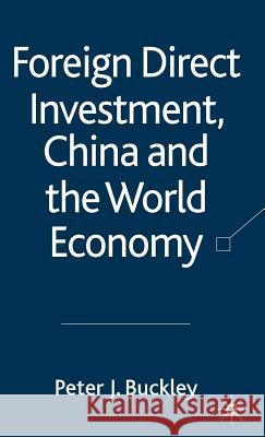 Foreign Direct Investment, China and the World Economy Peter J. Buckley 9780230515987 Palgrave MacMillan