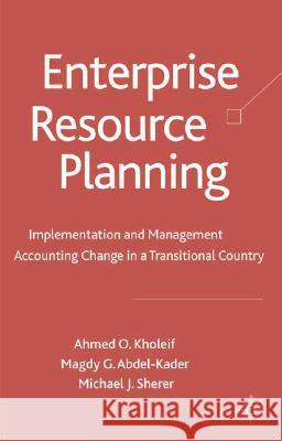 Enterprise Resource Planning: Implementation and Management Accounting Change in a Transitional Country Kholeif, A. 9780230516014 Palgrave MacMillan