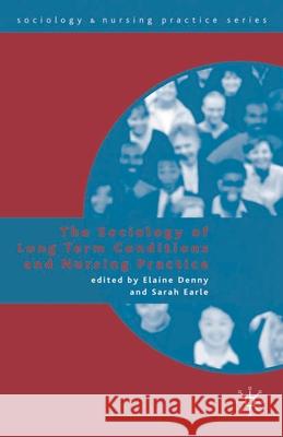 The Sociology of Long Term Conditions and Nursing Practice Elaine Denny 9780230516465