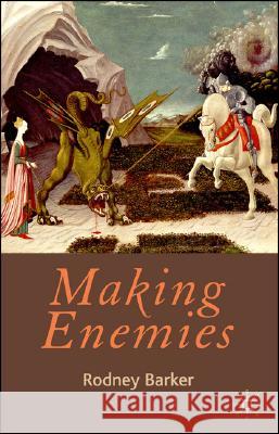 Making Enemies Rodney Barker 9780230516816 Palgrave MacMillan