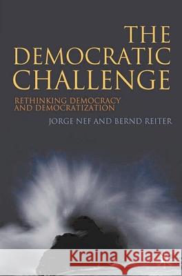 The Democratic Challenge: Rethinking Democracy and Democratization Nef, Jorge 9780230516908 0
