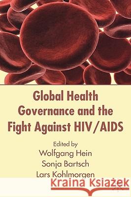 Global Health Governance and the Fight Against Hiv/AIDS Hein, W. 9780230517271 Palgrave MacMillan