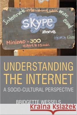 Understanding the Internet: A Socio-Cultural Perspective Wessels, Bridgette 9780230517332