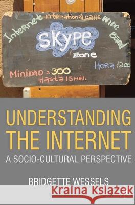 Understanding the Internet: A Socio-Cultural Perspective Wessels, Bridgette 9780230517349