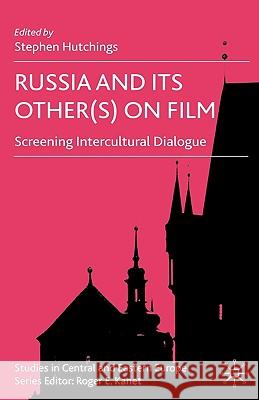 Russia and Its Other(s) on Film: Screening Intercultural Dialogue Hutchings, S. 9780230517363 Palgrave MacMillan