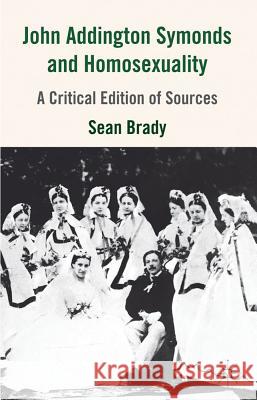 John Addington Symonds (1840-1893) and Homosexuality: A Critical Edition of Sources Brady, S. 9780230517394 Palgrave MacMillan