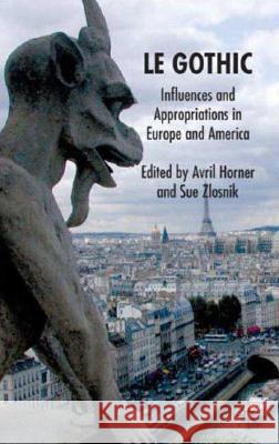 Le Gothic: Influences and Appropriations in Europe and America Horner, Avril 9780230517646 Palgrave MacMillan