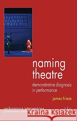 Naming Theatre: Demonstrative Diagnosis in Performance Frieze, J. 9780230517707 Palgrave MacMillan
