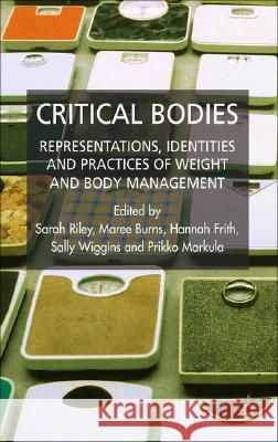 Critical Bodies: Representations, Identities and Practices of Weight and Body Management Riley, S. 9780230517738 Palgrave MacMillan