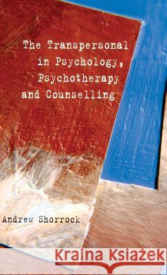 The Transpersonal in Psychology, Psychotherapy and Counselling Andrew Shorrock 9780230517769