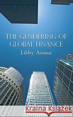 The Gendering of Global Finance Libby Assassi 9780230517936 Palgrave MacMillan