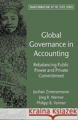 Global Governance in Accounting: Rebalancing Public Power and Private Commitment Zimmermann, J. 9780230518148 Palgrave MacMillan