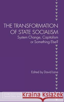 The Transformation of State Socialism: System Change, Capitalism, or Something Else? Lane, D. 9780230520882 Palgrave MacMillan