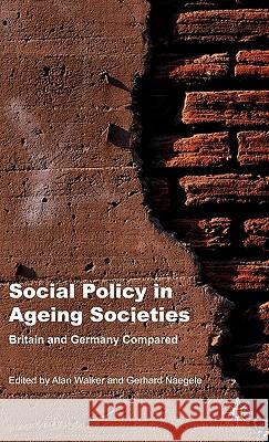 Social Policy in Ageing Societies: Britain and Germany Compared Walker, A. 9780230520981 Palgrave MacMillan