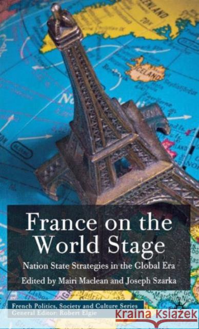 France on the World Stage: Nation State Strategies in the Global Era MacLean, M. 9780230521261 Palgrave MacMillan