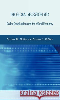 The Global Recession Risk: Dollar Devaluation and the World Economy Peláez, C. 9780230521506 Palgrave MacMillan
