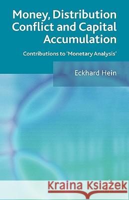 Money, Distribution Conflict and Capital Accumulation: Contributions to 'monetary Analysis' Hein, E. 9780230521575 Palgrave MacMillan