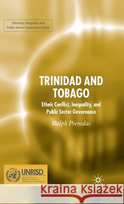 Trinidad and Tobago: Ethnic Conflict, Inequality and Public Sector Governance Premdas, Ralph 9780230521827 PALGRAVE MACMILLAN