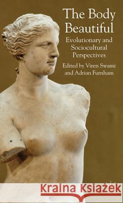 The Body Beautiful: Evolutionary and Sociocultural Perspectives Swami, V. 9780230521865 Palgrave MacMillan