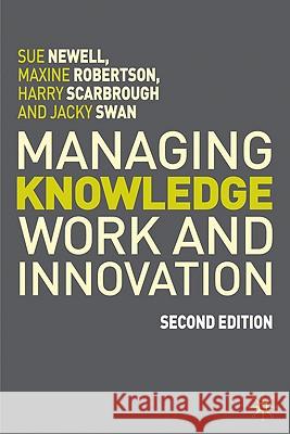 Managing Knowledge Work and Innovation Sue Newell 9780230522015 0