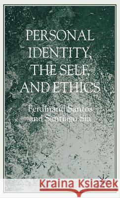 Personal Identity, the Self, and Ethics Ferdinand Santos Santiago Sia 9780230522039 Palgrave MacMillan