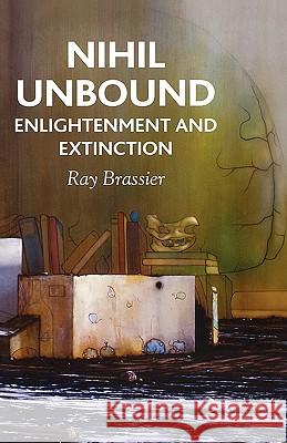 Nihil Unbound: Enlightenment and Extinction Brassier, R. 9780230522046