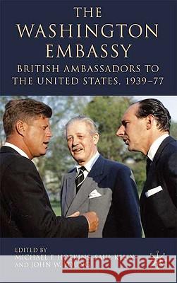 The Washington Embassy: British Ambassadors to the United States, 1939-77 Hopkins, M. 9780230522169 Palgrave MacMillan