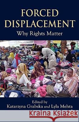 Forced Displacement: Why Rights Matter Grabska, K. 9780230522251 Palgrave MacMillan