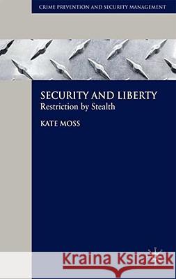 Security and Liberty: Restriction by Stealth Moss, Kate 9780230524675 Palgrave MacMillan
