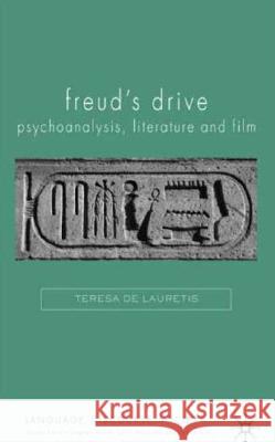 Freud's Drive: Psychoanalysis, Literature and Film: Psychoanalysis, Literature and Film de Lauretis, Teresa 9780230524781