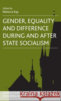 Gender, Equality and Difference During and After State Socialism Kay, R. 9780230524842 Palgrave MacMillan