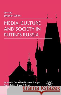 Media, Culture and Society in Putin's Russia Stephen White Stephen White 9780230524859 Palgrave MacMillan