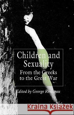 Children and Sexuality: From the Greeks to the Great War Rousseau, G. 9780230525269 Palgrave MacMillan