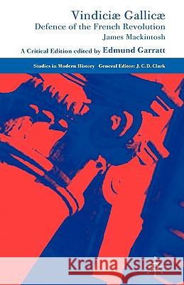 Vindiciæ Gallicæ: Defence of the French Revolution: A Critical Edition Mackintosh, J. 9780230525399 Palgrave MacMillan