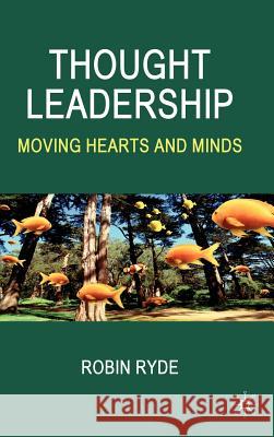 Thought Leadership: Moving Hearts and Minds Ryde, R. 9780230525511 Palgrave MacMillan