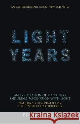 Light Years: An Exploration of Mankind's Enduring Fascination with Light Clegg, Brian 9780230527256