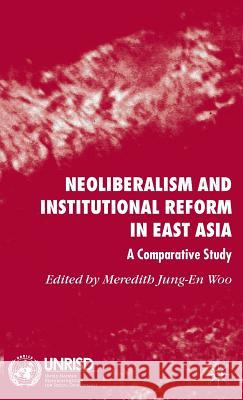 Neoliberalism and Institutional Reform in East Asia: A Comparative Study Jung-En Woo, Meredith 9780230527348 Palgrave MacMillan