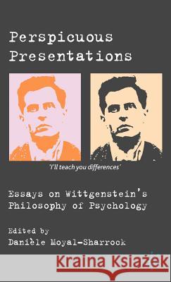 Perspicuous Presentations: Essays on Wittgenstein's Philosophy of Psychology Moyal-Sharrock, D. 9780230527485 Palgrave MacMillan