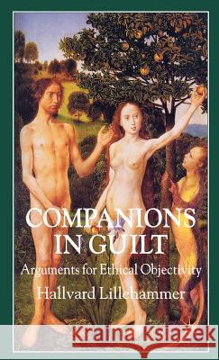 Companions in Guilt: Arguments for Ethical Objectivity Lillehammer, H. 9780230527546 Palgrave MacMillan