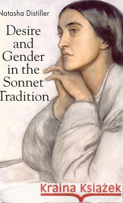 Desire and Gender in the Sonnet Tradition Natasha Distiller 9780230535633 Palgrave MacMillan