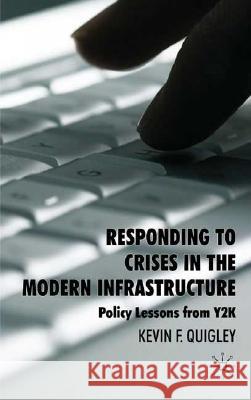 Responding to Crises in the Modern Infrastructure: Policy Lessons from Y2K Quigley, K. 9780230535879 Palgrave MacMillan