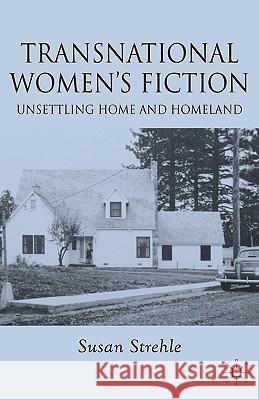 Transnational Women's Fiction: Unsettling Home and Homeland Strehle, S. 9780230536876 Palgrave MacMillan