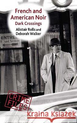 French and American Noir: Dark Crossings Rolls, Alistair 9780230536906 Palgrave MacMillan