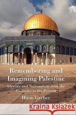 Remembering and Imagining Palestine: Identity and Nationalism from the Crusades to the Present Gerber, H. 9780230537019 Palgrave MacMillan