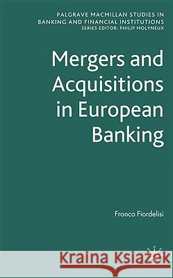 Mergers and Acquisitions in European Banking Franco Fiordelisi Philip Molyneux 9780230537194 Palgrave MacMillan