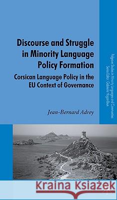 Discourse and Struggle in Minority Language Policy Formation: Corsican Language Policy in the EU Context of Governance Adrey, J. 9780230537347 Palgrave MacMillan